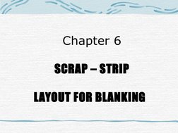  
 
Chapter 6
SCRAP – STRIP
LAYOUT FOR BLANKING 
