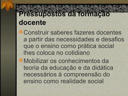 Pressupostos da formação 
docente
Construir saberes fazeres docentes 
a partir das necessidades e desafios 
que o ensino com