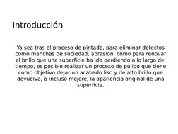 Introducción 
Ya sea tras el proceso de pintado, para eliminar defectos 
como manchas de suciedad, abrasión, como para renova