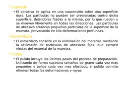 • Lapeado
• El abrasivo se aplica en una suspensión sobre una superficie 
dura. Las partículas no pueden ser presionadas cont