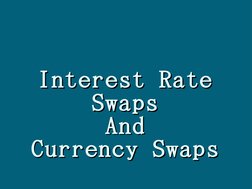  
 
Interest Rate
 
 
Interest Rate
Swaps
Swaps
And
And
 
Currency Swaps
 
Currency Swaps
