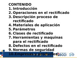 CONTENIDO
1. Introducción
2. Operaciones en el rectificado
3. Descripción proceso de 
rectificado
4. Materiales de aplicación