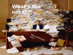 *What’s the 
need??
Less 
clutter
Avoid 
missing 
files
More professional 
look?
