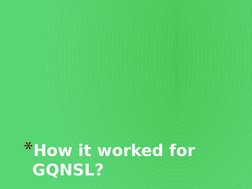 *How it worked for 
GQNSL?
