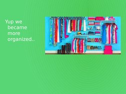 Yup we 
became 
more 
organized.. 
