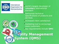 *Quality Management 
System (QMS)
*world’s largest developer of 
voluntary international 
standard
*harmonize technical 
spec