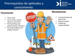 Prerrequisitos de aptitudes y  
conocimiento. 
Físicamente 
 

Vista y oído 

No se maree cuando 
opera en una altura 

No