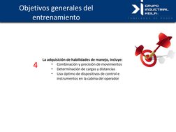 Objetivos generales del  
entrenamiento 
La adquisición de habilidades de manejo, incluye: 
•
Combinación y precisión de movi
