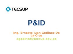 P&ID
Ing. Ernesto Juan Godinez De 
La Cruz
egodinez@tecsup.edu.pe

