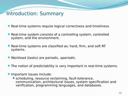 10
Introduction: Summary
Real-time systems require logical correctness and timeliness. 
Real-time system consists of a cont