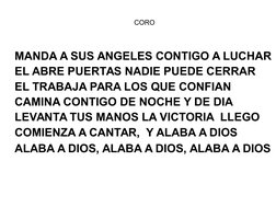 MANDA A SUS ANGELES CONTIGO A LUCHAR
EL ABRE PUERTAS NADIE PUEDE CERRAR
EL TRABAJA PARA LOS QUE CONFIAN
CAMINA CONTIGO DE