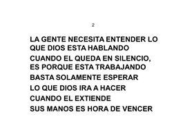 LA GENTE NECESITA ENTENDER LO 
QUE DIOS ESTA HABLANDO
CUANDO EL QUEDA EN SILENCIO, 
ES PORQUE ESTA TRABAJANDO
BASTA SOLAM