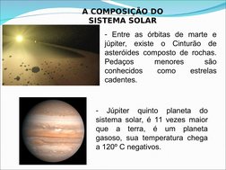 - Entre as órbitas de marte e 
júpiter, existe o Cinturão de 
asteróides composto de rochas. 
Pedaços 
menores 
são 
conhecid