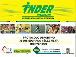PROTOCOLO DEPORTIVO
JESÚS EDUARDO VÉLEZ MEJÍA
BIENVENIDOS
