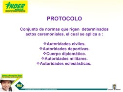 PROTOCOLO
Conjunto de normas que rigen  determinados 
actos ceremoniales, el cual se aplica a :
Autoridades civiles.
Autori