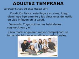 características de esta etapa son: 
.  Condición Física: esta llega a su cima, luego 
disminuye ligeramente y las elecciones