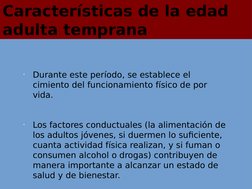 •
Durante este período, se establece el 
cimiento del funcionamiento físico de por 
vida. 
•
Los factores conductuales (la al