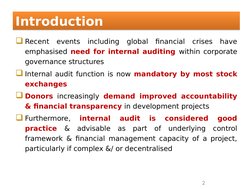 Introduction
Introduction
Recent events including global financial crises have 
emphasised need for internal auditing within