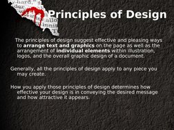 Principles of Design
   The principles of design suggest effective and pleasing ways 
to arrange text and graphics on the pag