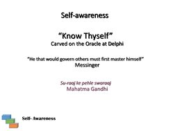 Self- AwarenessSelf
Self--awarenessawareness“Know Thyself”
“Know Thyself”Carved on the Oracle at Delphi
Carved on the Oracle