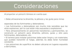 Consideraciones
Al proyectar un polvorín tómese en cuenta que: 
 
• Debe almacenarse la dinamita, la pólvora y las guías para