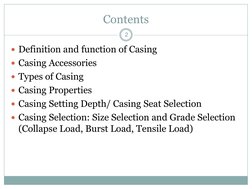 Contents 
Definition and function of Casing 
Casing Accessories 
Types of Casing 
Casing Properties 
Casing Setting Dept