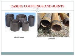 CASING COUPLINGS AND JOINTS 
Casing couplings 
Casing joints 
7 
