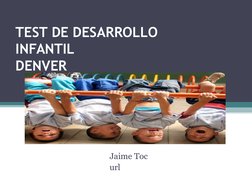 TEST DE DESARROLLO
INFANTIL
DENVER
Jaime Toc 
url 
