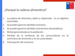 ¿Porqué	  la	  cadena	  alimen$cia?	  
1.  La	  cadena	  de	  alimentos,	  dada	  su	  dispersión,	  	  es	  un