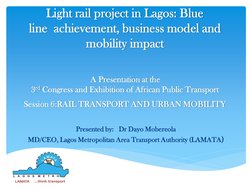 Light rail project in Lagos: Blue 
line achievement, business model and 
mobility impact
A Presentation at the
3rd Congress a