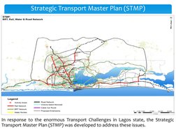 Strategic Transport Master Plan (STMP)
In response to the enormous Transport Challenges in Lagos state, the Strategic
Transpo