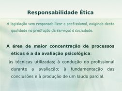 Responsabilidade Ética
A legislação vem responsabilizar o profissional, exigindo deste 
qualidade na prestação de serviços à