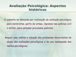 Avaliação Psicológica: Aspectos 
históricos
O aumento na demanda por realização de avaliação psicológica 
para motoristas, po