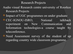 Research Projects
Audio visual Research centre university of Roorkee 
Research Projects
Impact of UGC programmes on under gr