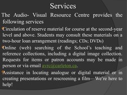 Services
The Audio- Visual Resource Centre provides the 
following services
Circulation of reserve material for course at th