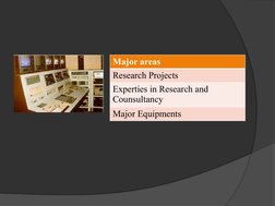 Major areas
Research Projects
Experties in Research and 
Counsultancy
Major Equipments
