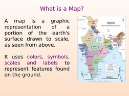What is a Map?
A 
map 
is 
a 
graphic 
representation 
of 
a 
portion 
of 
the 
earth's 
surface drawn to scale, 
as seen fro