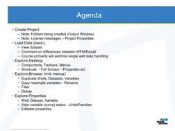 Agenda
• Create Project
– Note: Folders being created (Output Window)
– Note: License messages – Project Properties
• Load Da