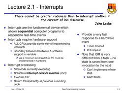 2.5
tjwc - 17-Mar-09
Real-Time Operating Systems
Lecture 2.1 - Interrupts
Interrupts are the fundamental device which 
allow