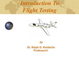  
 
Introduction To 
Flight Testing 
by
Dr. Ralph D. Kimberlin
Professor© 
