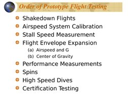 Order of Prototype Flight Testing
Shakedown Flights
Airspeed System Calibration
Stall Speed Measurement
Flight Envelope E