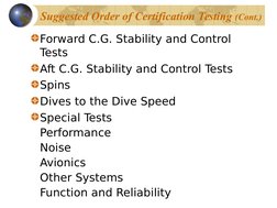 Suggested Order of Certification Testing (Cont.)  
    
Forward C.G. Stability and Control 
Tests
Aft C.G. Stability and