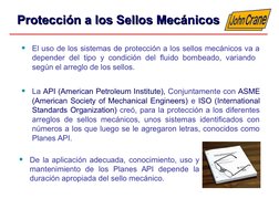 •
El uso de los sistemas de protección a los sellos mecánicos va a 
depender del tipo y condición del fluido bombeado, varian