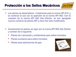 •
Los planes se desarrollaron  inicialmente para la norma API 610, y 
se continuó el uso con la aparición de la norma API 682