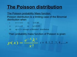 The Poisson distribution 
The Poisson probability Mass function 
Poisson distribution is a limiting case of the Binomial 
dis