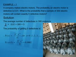 EXAMPLE – 1 
A company makes electric motors. The probability an electric motor is 
defective is 0.01. What is the probabilit