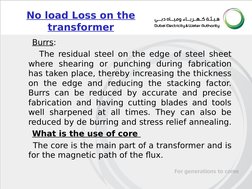 No load Loss on the 
transformer
     Burrs: 
     The residual steel on the edge of steel sheet 
where shearing or punching
