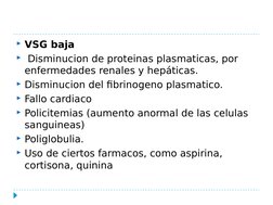 VSG baja
 Disminucion de proteinas plasmaticas, por 
enfermedades renales y hepáticas.
Disminucion del fibrinogeno plasmat