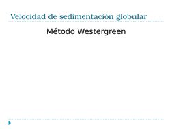 Velocidad de sedimentación globular
Método Westergreen
