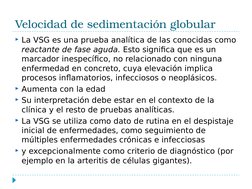 Velocidad de sedimentación globular
La VSG es una prueba analítica de las conocidas como 
reactante de fase aguda. Esto sign